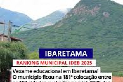 IBARETAMA - Vexame educacional em Ibaretama !  o município amarga uma das piores posições de todo o estado do Ceará, ocupando a 181ª colocação no ranking geral entre os 184 municípios comparados.